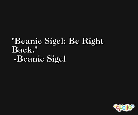 Beanie Sigel: Be Right Back. -Beanie Sigel