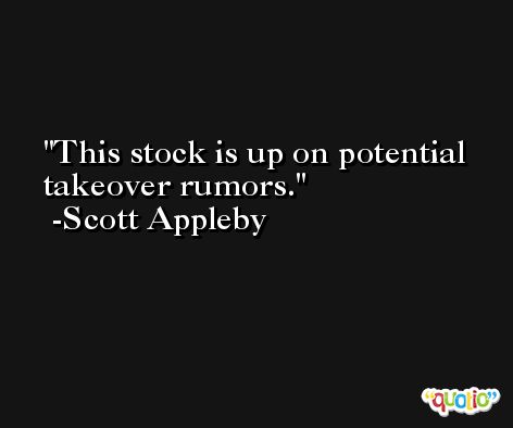This stock is up on potential takeover rumors. -Scott Appleby