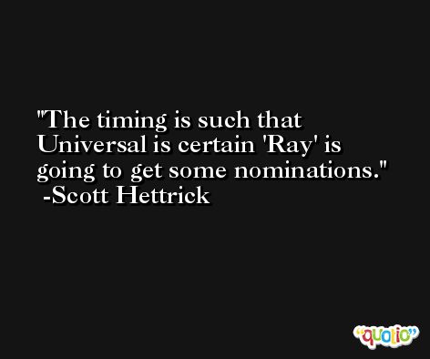 The timing is such that Universal is certain 'Ray' is going to get some nominations. -Scott Hettrick