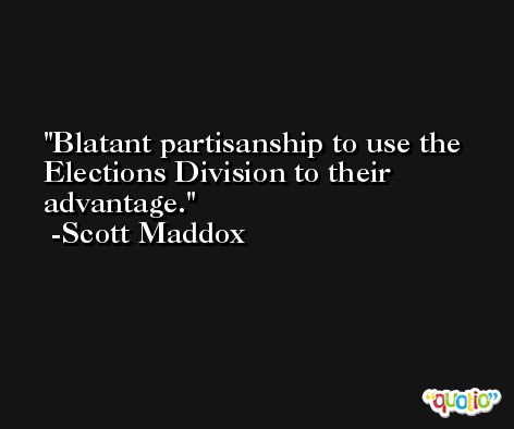 Blatant partisanship to use the Elections Division to their advantage. -Scott Maddox