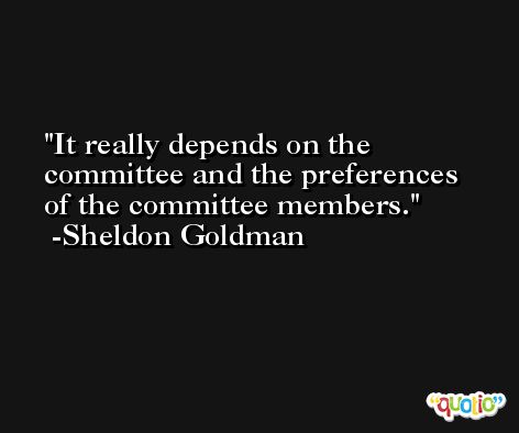 It really depends on the committee and the preferences of the committee members. -Sheldon Goldman