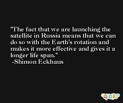 The fact that we are launching the satellite in Russia means that we can do so with the Earth's rotation and makes it more effective and gives it a longer life span. -Shimon Eckhaus