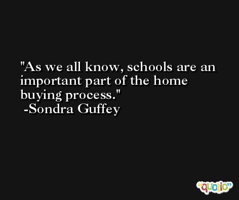 As we all know, schools are an important part of the home buying process. -Sondra Guffey