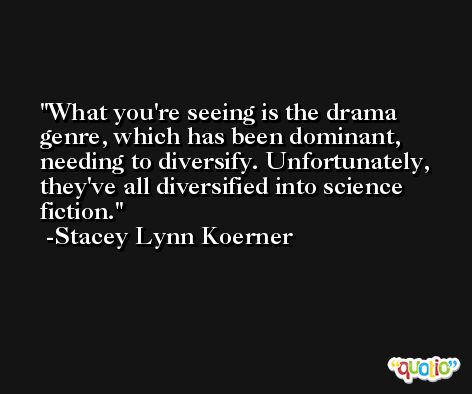 What you're seeing is the drama genre, which has been dominant, needing to diversify. Unfortunately, they've all diversified into science fiction. -Stacey Lynn Koerner