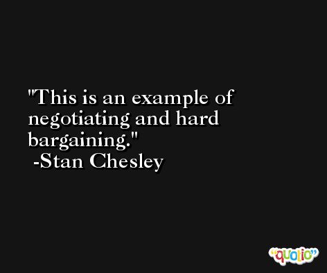 This is an example of negotiating and hard bargaining. -Stan Chesley