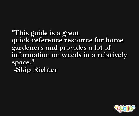 This guide is a great quick-reference resource for home gardeners and provides a lot of information on weeds in a relatively space. -Skip Richter