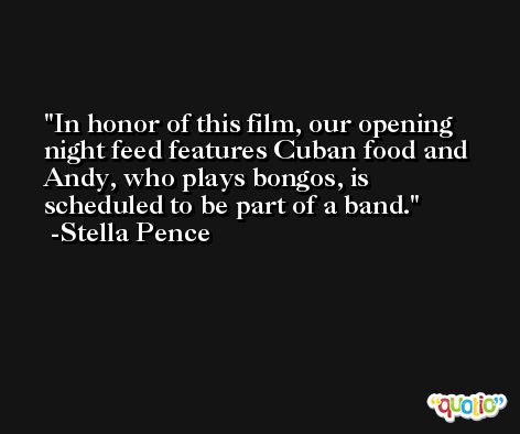 In honor of this film, our opening night feed features Cuban food and Andy, who plays bongos, is scheduled to be part of a band. -Stella Pence