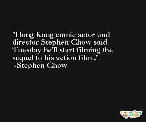 Hong Kong comic actor and director Stephen Chow said Tuesday he'll start filming the sequel to his action film . -Stephen Chow