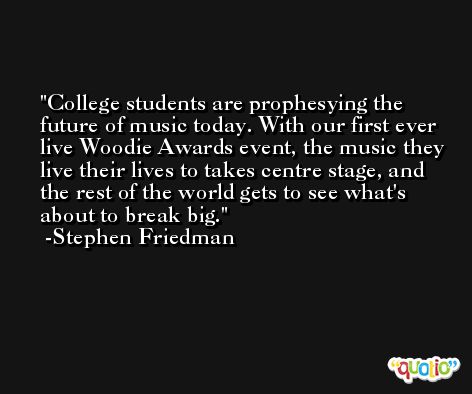 College students are prophesying the future of music today. With our first ever live Woodie Awards event, the music they live their lives to takes centre stage, and the rest of the world gets to see what's about to break big. -Stephen Friedman