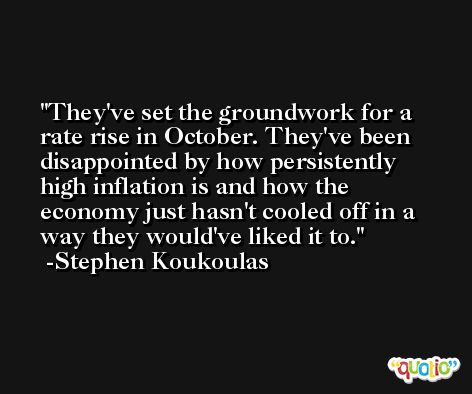 They've set the groundwork for a rate rise in October. They've been disappointed by how persistently high inflation is and how the economy just hasn't cooled off in a way they would've liked it to. -Stephen Koukoulas