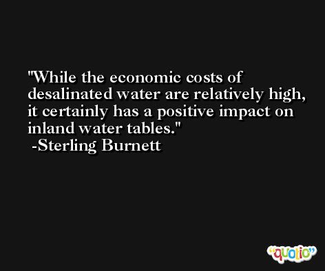 While the economic costs of desalinated water are relatively high, it certainly has a positive impact on inland water tables. -Sterling Burnett