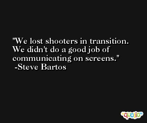 We lost shooters in transition. We didn't do a good job of communicating on screens. -Steve Bartos