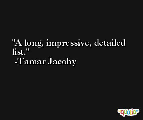 A long, impressive, detailed list. -Tamar Jacoby