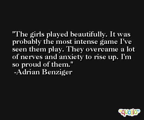 The girls played beautifully. It was probably the most intense game I've seen them play. They overcame a lot of nerves and anxiety to rise up. I'm so proud of them. -Adrian Benziger