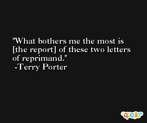 What bothers me the most is [the report] of these two letters of reprimand. -Terry Porter