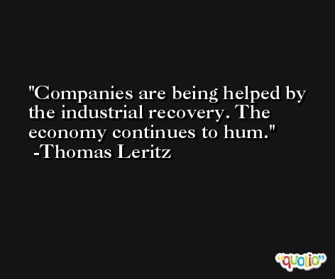 Companies are being helped by the industrial recovery. The economy continues to hum. -Thomas Leritz