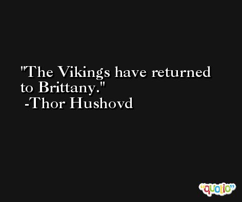 The Vikings have returned to Brittany. -Thor Hushovd