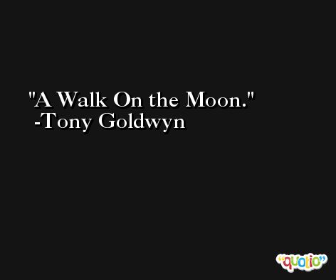 A Walk On the Moon. -Tony Goldwyn