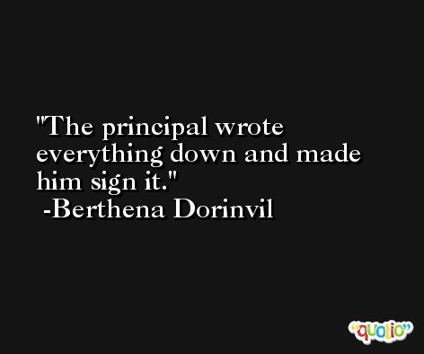 The principal wrote everything down and made him sign it. -Berthena Dorinvil