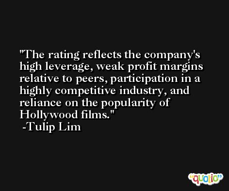 The rating reflects the company's high leverage, weak profit margins relative to peers, participation in a highly competitive industry, and reliance on the popularity of Hollywood films. -Tulip Lim