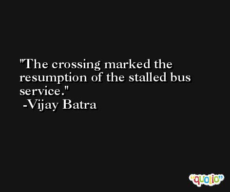 The crossing marked the resumption of the stalled bus service. -Vijay Batra