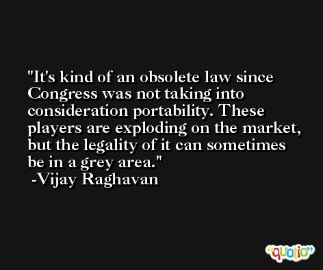It's kind of an obsolete law since Congress was not taking into consideration portability. These players are exploding on the market, but the legality of it can sometimes be in a grey area. -Vijay Raghavan