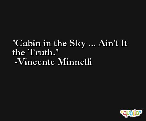 Cabin in the Sky ... Ain't It the Truth. -Vincente Minnelli