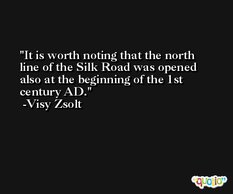 It is worth noting that the north line of the Silk Road was opened also at the beginning of the 1st century AD. -Visy Zsolt