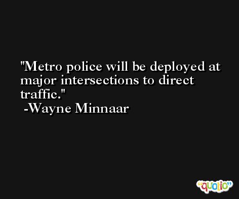 Metro police will be deployed at major intersections to direct traffic. -Wayne Minnaar