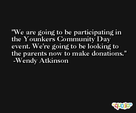 We are going to be participating in the Younkers Community Day event. We're going to be looking to the parents now to make donations. -Wendy Atkinson