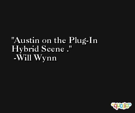 Austin on the Plug-In Hybrid Scene . -Will Wynn