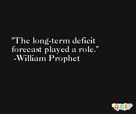 The long-term deficit forecast played a role. -William Prophet