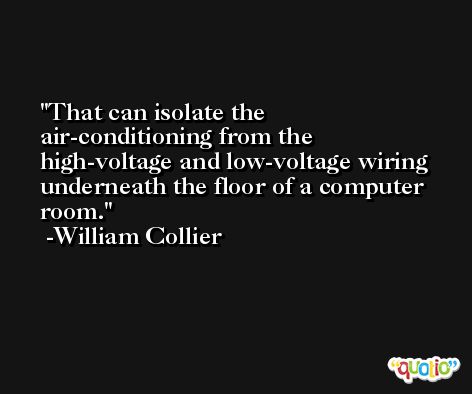That can isolate the air-conditioning from the high-voltage and low-voltage wiring underneath the floor of a computer room. -William Collier