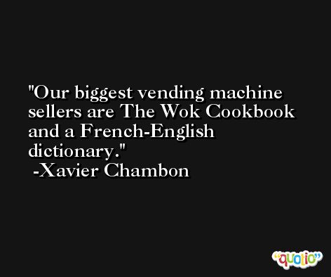 Our biggest vending machine sellers are The Wok Cookbook and a French-English dictionary. -Xavier Chambon