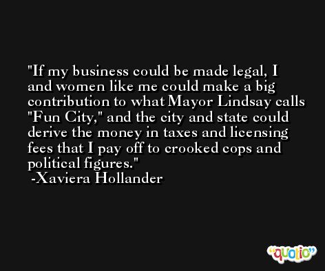 If my business could be made legal, I and women like me could make a big contribution to what Mayor Lindsay calls 