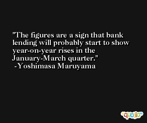 The figures are a sign that bank lending will probably start to show year-on-year rises in the January-March quarter. -Yoshimasa Maruyama