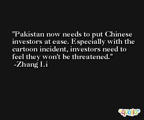 Pakistan now needs to put Chinese investors at ease. Especially with the cartoon incident, investors need to feel they won't be threatened. -Zhang Li