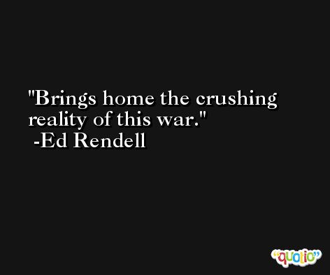 Brings home the crushing reality of this war. -Ed Rendell