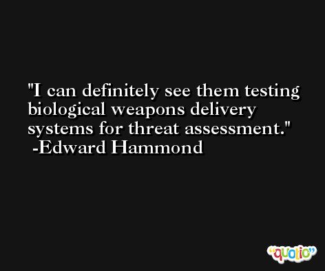 I can definitely see them testing biological weapons delivery systems for threat assessment. -Edward Hammond