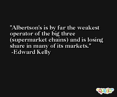 Albertson's is by far the weakest operator of the big three (supermarket chains) and is losing share in many of its markets. -Edward Kelly