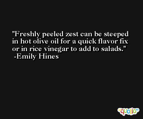 Freshly peeled zest can be steeped in hot olive oil for a quick flavor fix or in rice vinegar to add to salads. -Emily Hines
