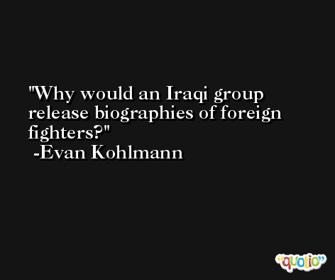 Why would an Iraqi group release biographies of foreign fighters? -Evan Kohlmann