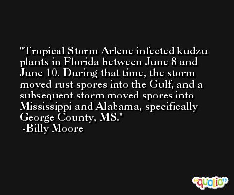 Tropical Storm Arlene infected kudzu plants in Florida between June 8 and June 10. During that time, the storm moved rust spores into the Gulf, and a subsequent storm moved spores into Mississippi and Alabama, specifically George County, MS. -Billy Moore