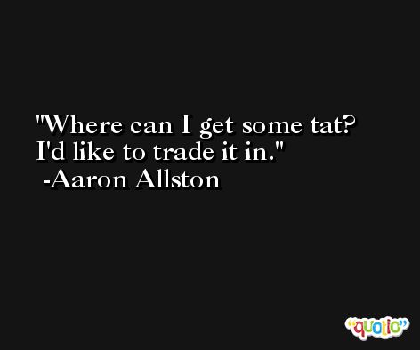 Where can I get some tat? I'd like to trade it in. -Aaron Allston