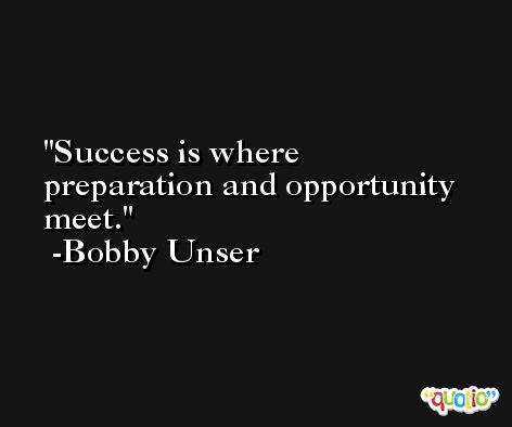 Success is where preparation and opportunity meet. -Bobby Unser