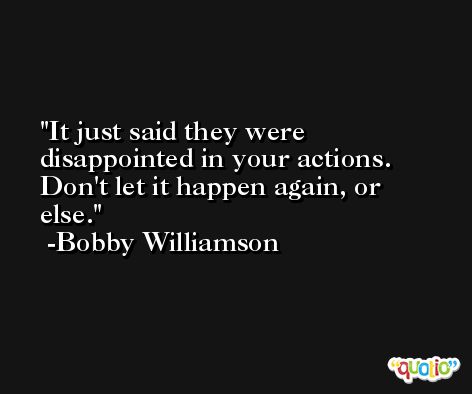 It just said they were disappointed in your actions. Don't let it happen again, or else. -Bobby Williamson