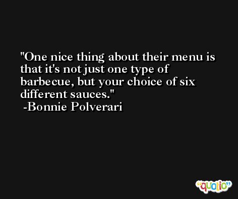 One nice thing about their menu is that it's not just one type of barbecue, but your choice of six different sauces. -Bonnie Polverari
