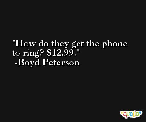 How do they get the phone to ring? $12.99. -Boyd Peterson