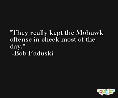 They really kept the Mohawk offense in check most of the day. -Bob Faduski