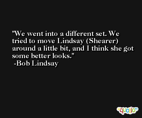 We went into a different set. We tried to move Lindsay (Shearer) around a little bit, and I think she got some better looks. -Bob Lindsay